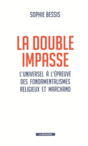 Luniversel à l'épreuve des fondamentalismes religeux et marchand Sophie Bessis La Découverte 19 €